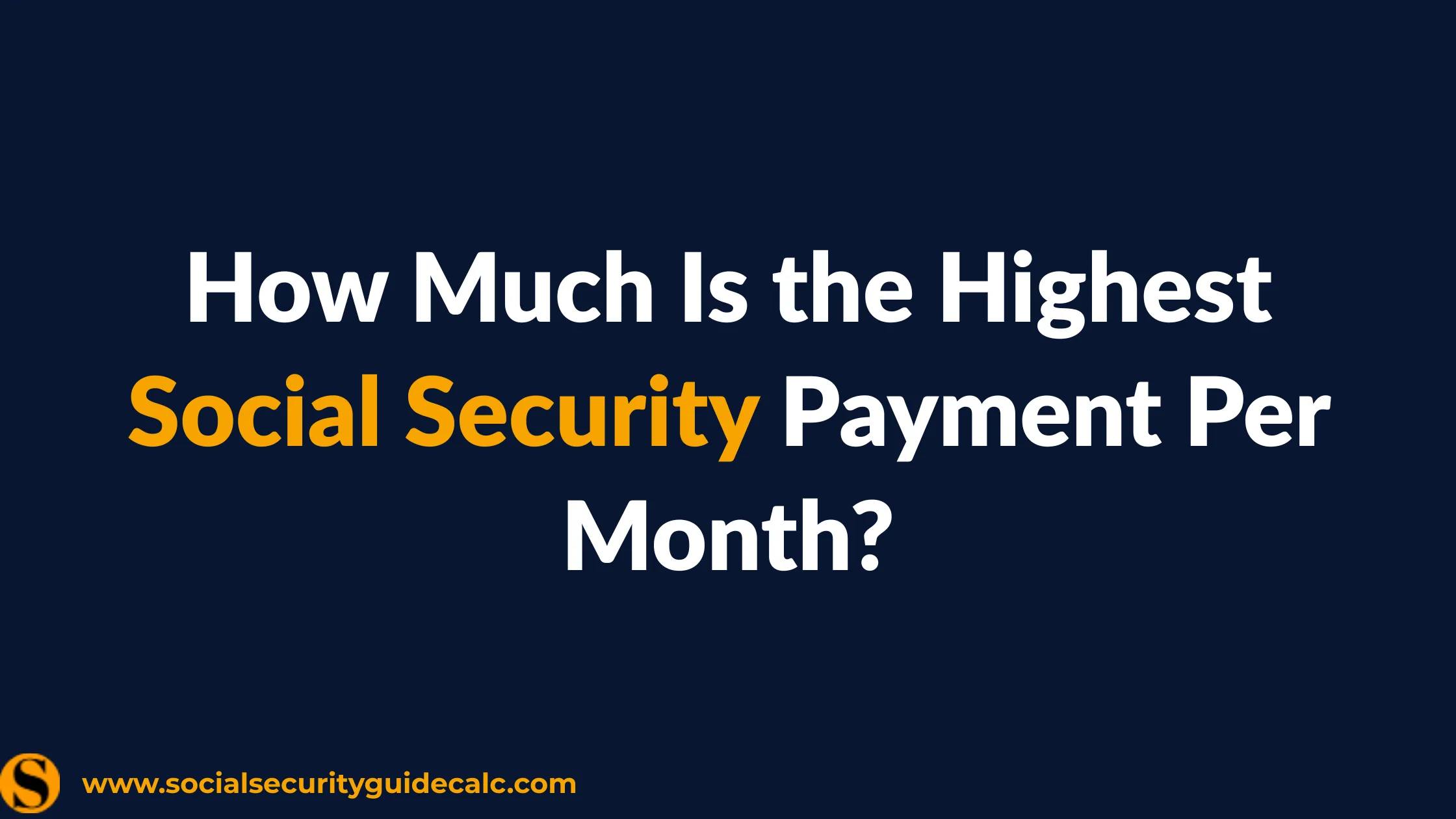 How Much Is the Highest Social Security Payment Per Month? - cover image, Social Security Guide
