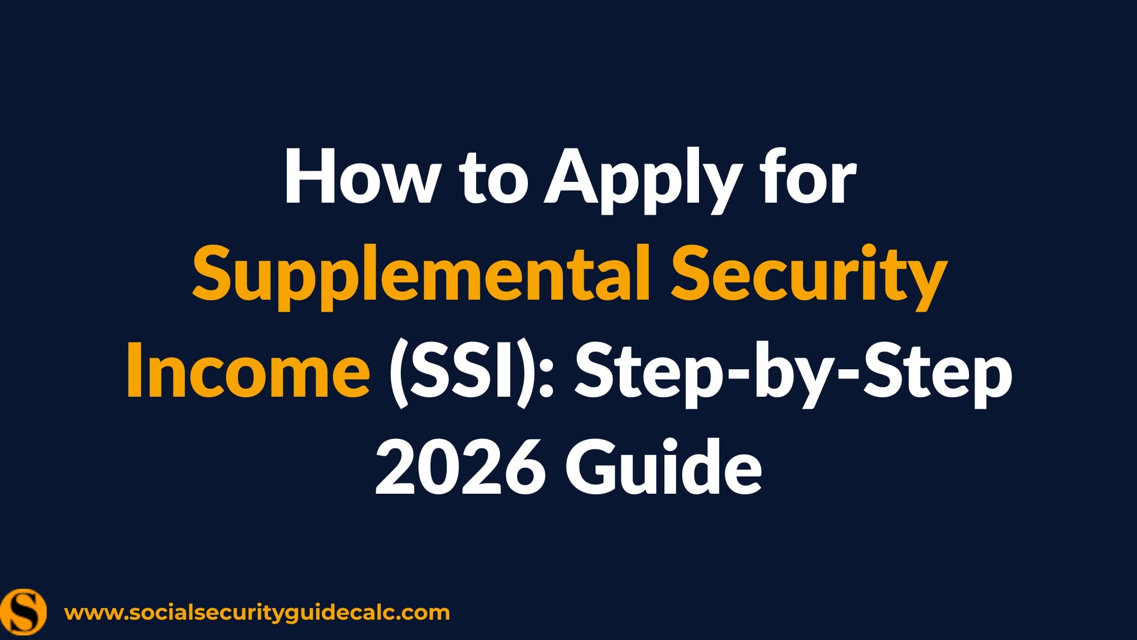 How to Apply for Supplemental Security Income SSI Step-by-Step Guide 2026 - Social Security Guide