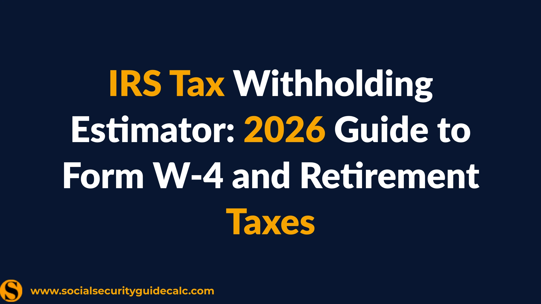 IRS Tax Withholding Estimator Guide 2026 - Social Security Guide