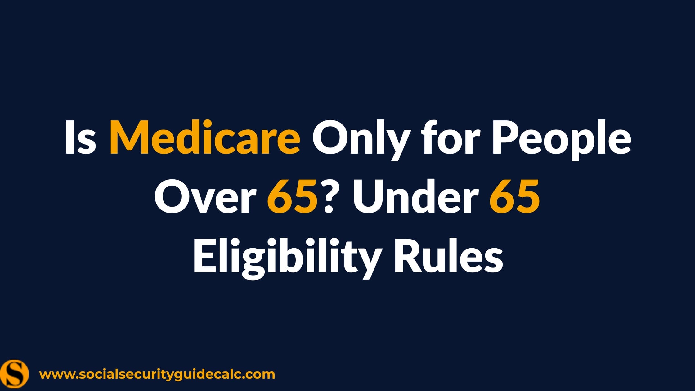 Is Medicare Only for People Over 65? Under 65 Eligibility Rules - cover image, Social Security Guide