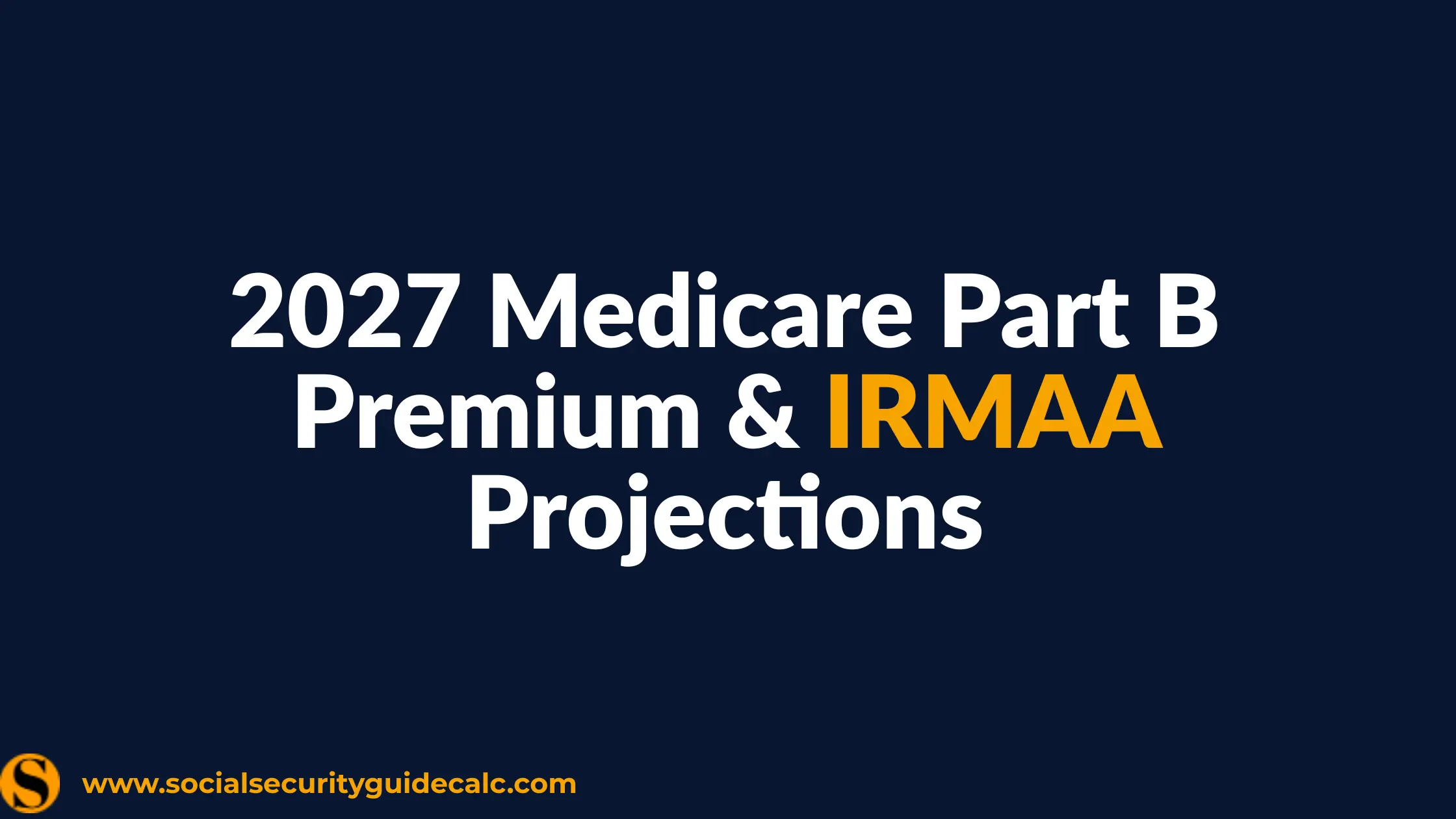 2027 Medicare Part B Premium & IRMAA Projections Forecast - Social Security Guide