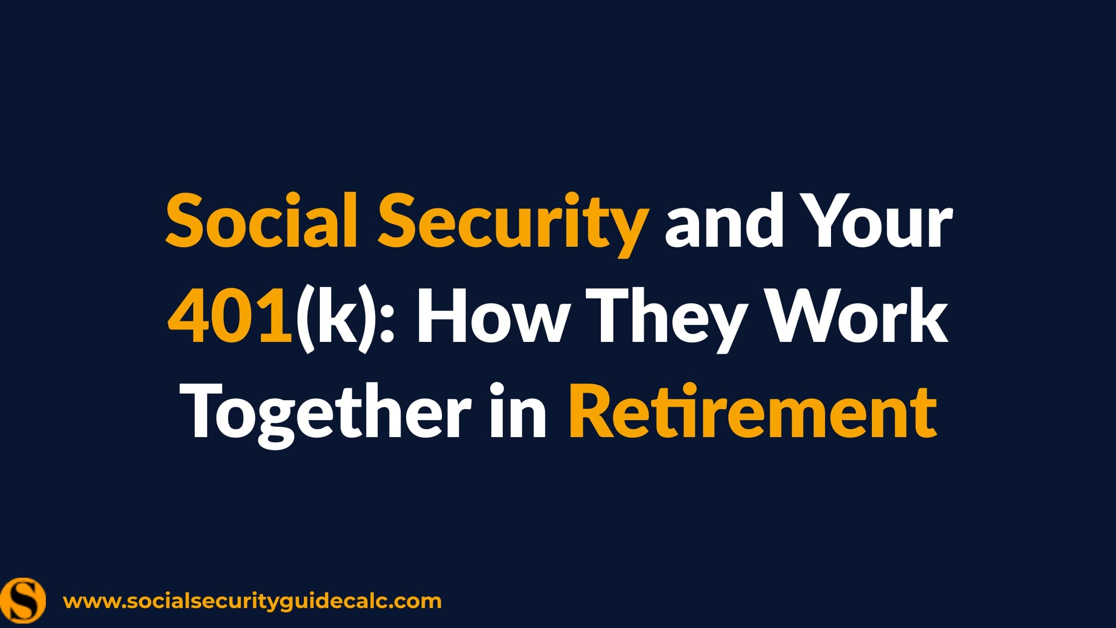 Social Security and Your 401(k): How They Work Together in Retirement - cover image, Social Security Guide