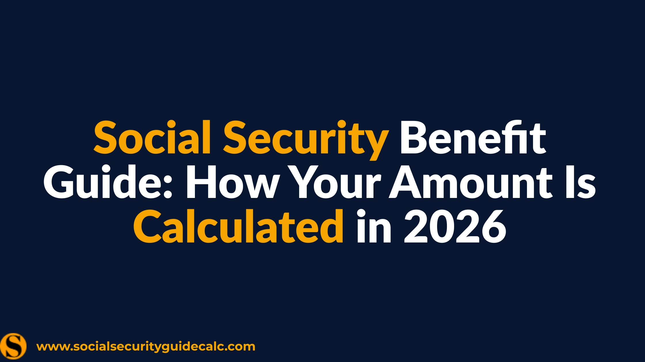 Social Security Benefit Calculation Guide 2026 - Social Security Guide