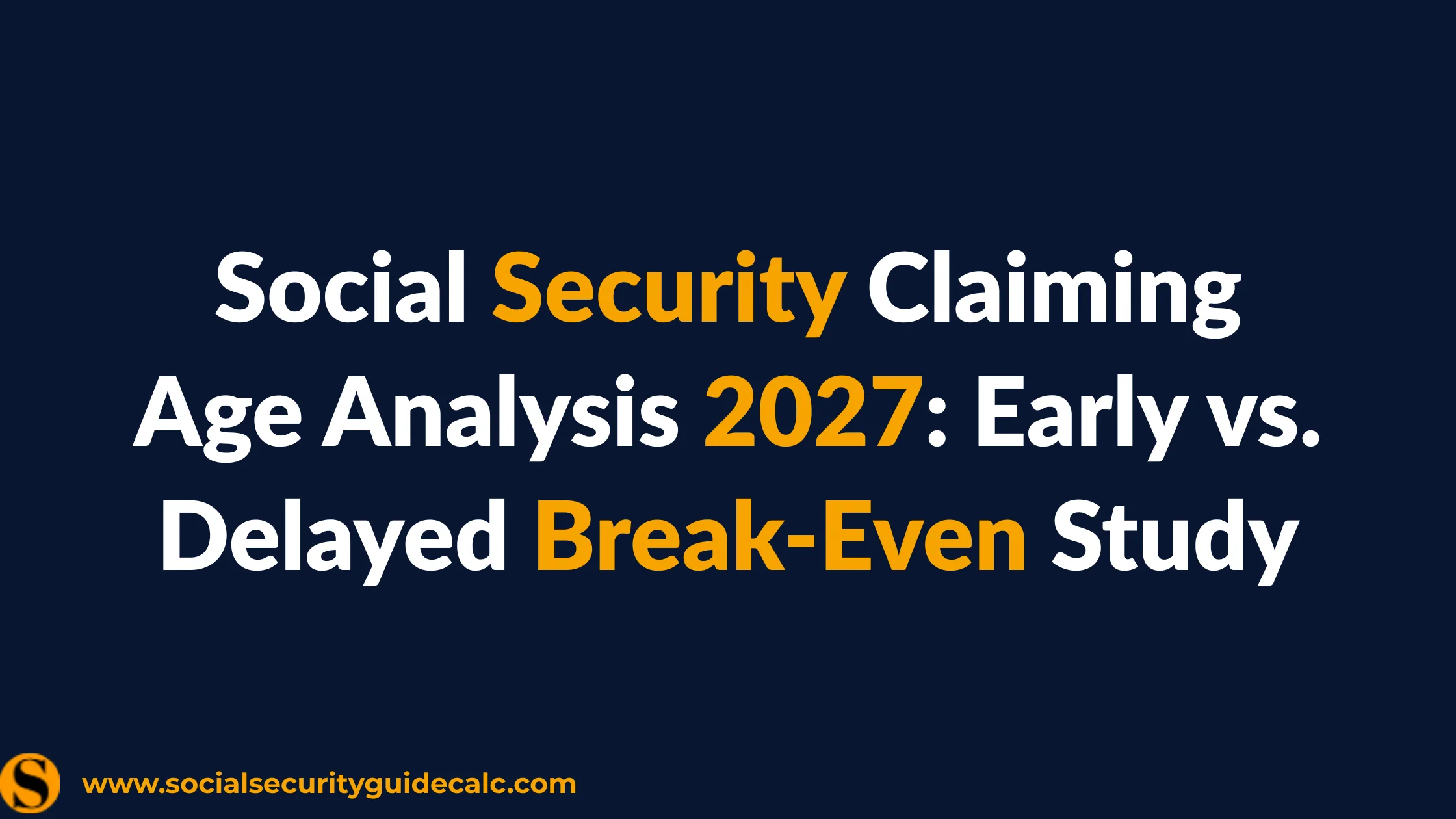 Social Security Claiming Age Analysis 2027: Early vs. Delayed Break-Even Study - cover image, Social Security Guide