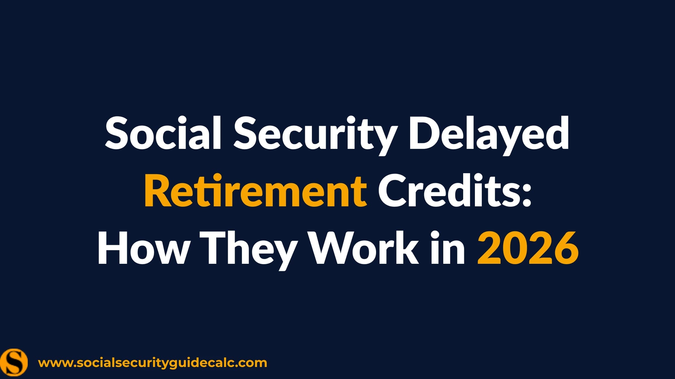 Social Security Delayed Retirement Credits 8 Percent Raise Guide 2026 - Social Security Guide