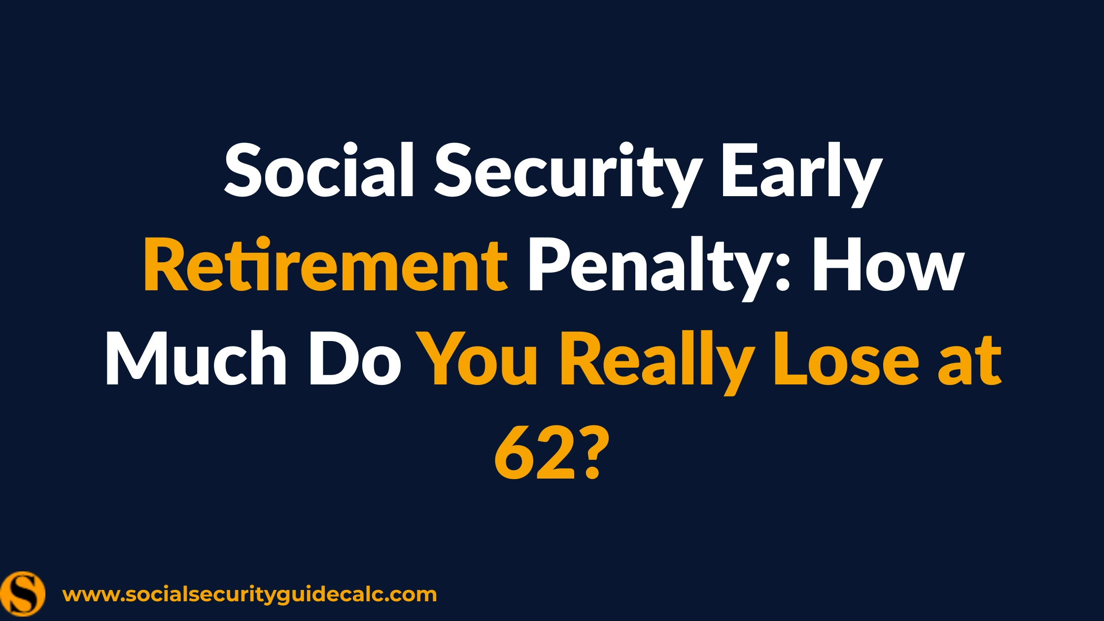 Social Security Early Retirement Penalty at Age 62 Analysis - Social Security Guide