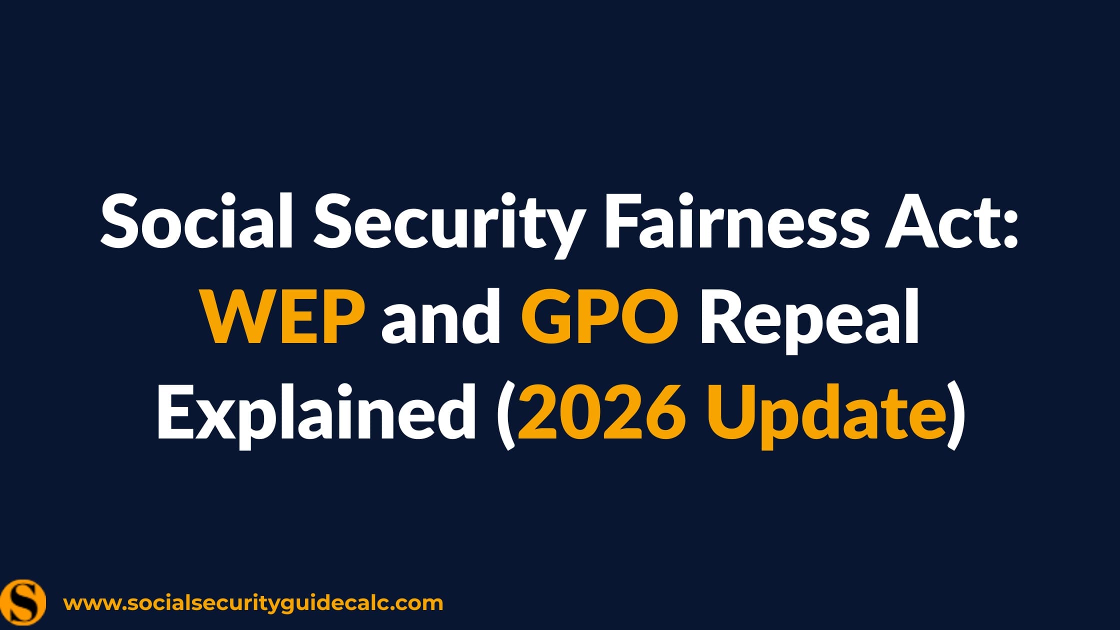 Social Security Fairness Act: WEP and GPO Repeal Explained (2026 Update) - cover image, Social Security Guide