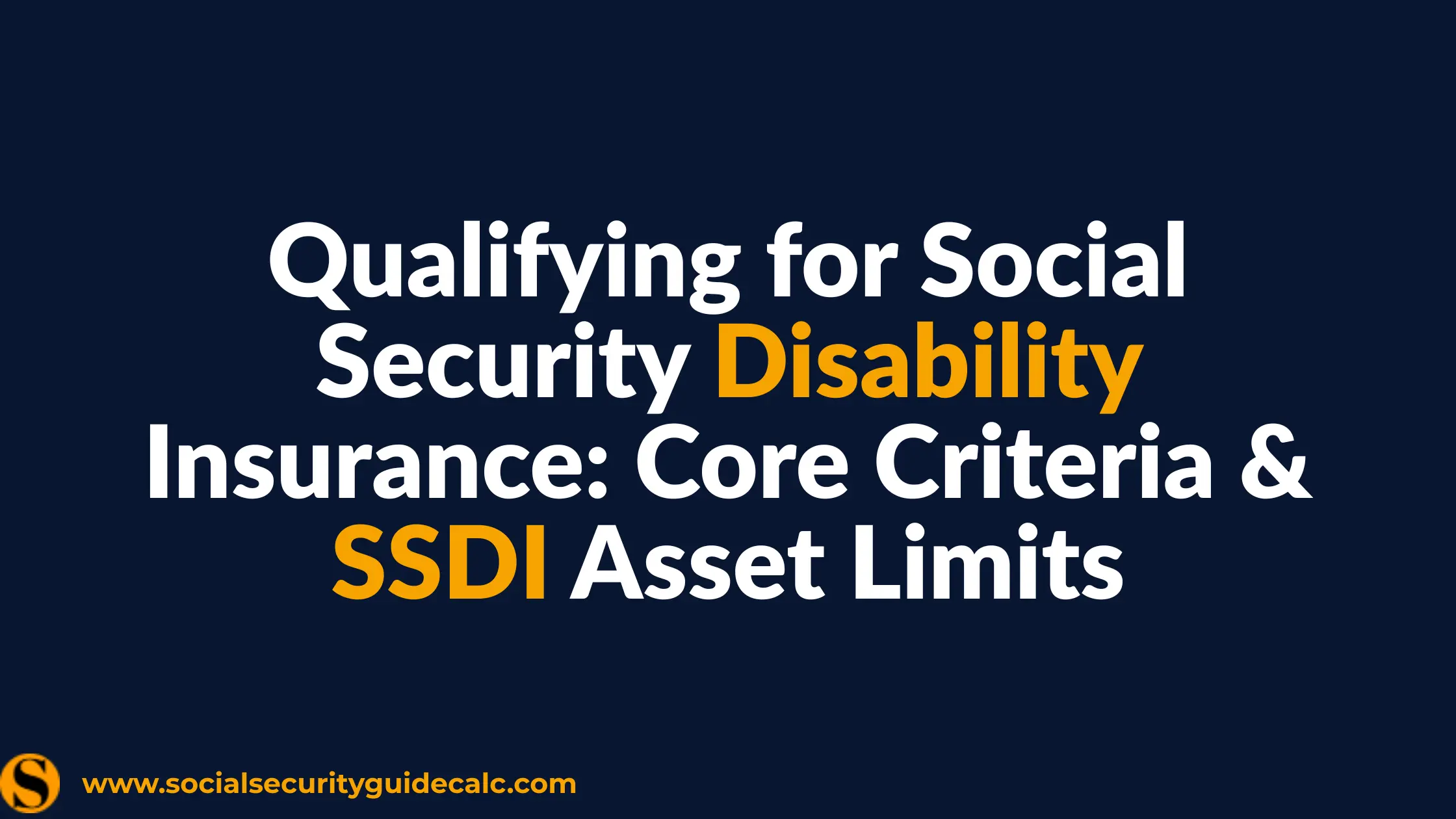 SSDI Eligibility Criteria and Asset Limits Guide 2027 - Social Security Guide