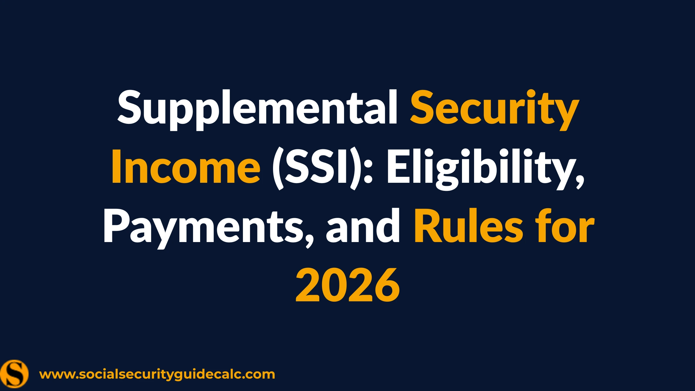 Supplemental Security Income 2026 Eligibility and Resource Rules - Social Security Guide