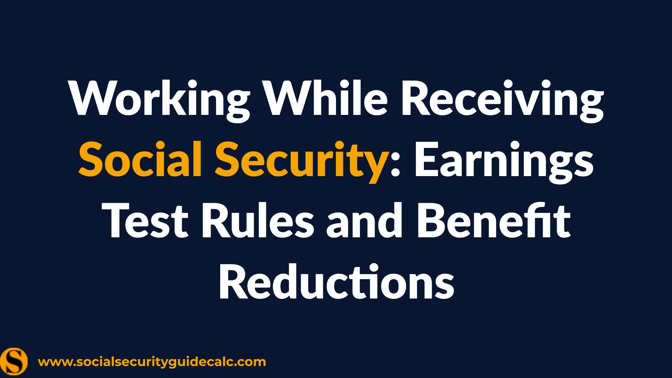 Working While Receiving Social Security: Earnings Test Rules and Benefit Reductions - cover image, Social Security Guide